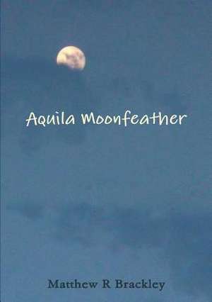 Aquila Moonfeather de Matthew R. Brackley