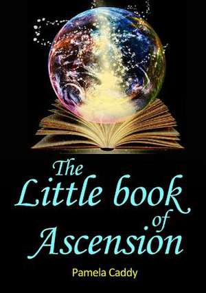 The Little Book of Ascension de Pamela Caddy