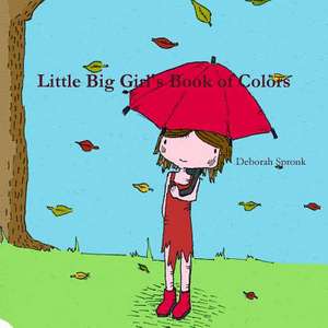 Little Big Girl's Book of Colors de Deborah Spronk