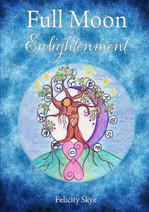 Full Moon Enlightenment de Felicity Skye