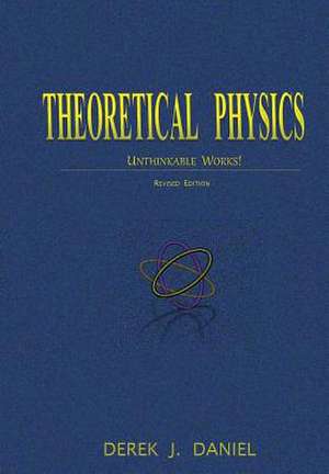 Theoretical Physics: Unthinkable Works! de Derek Daniel