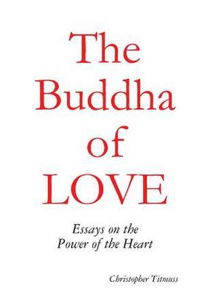 The Buddha of Love de Christopher Titmuss