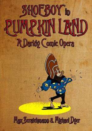 Shoeboy in Pumpkin Land (Libretto) de Max Scratchmann