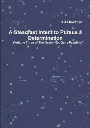 A Steadfast Intent to Pursue a Determination de R. J. Llewellyn