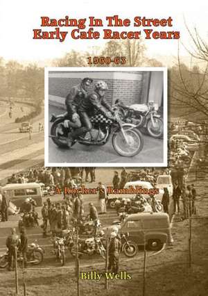 Racing in the Street. Early Cafe Racer Years de Billy Wells