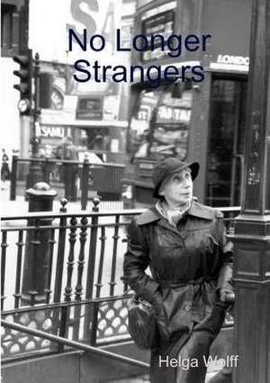 No Longer Strangers de Helga Wolff