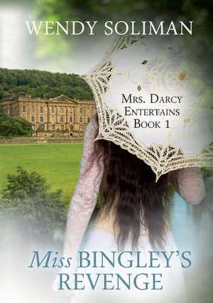 Miss Bingley's Revenge de Wendy Soliman