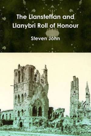 The Llansteffan and Llanybri Roll of Honour de Steven John