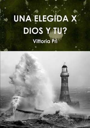 Una Elegida X Dios y Tu? de Vittoria Pri