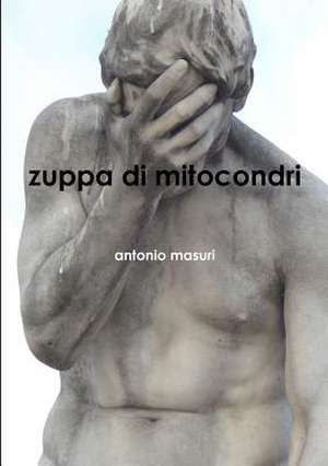 Zuppa Di Mitocondri de Antonio Masuri