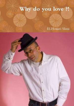 Why Do You Love ?! de Elhouari Slimi