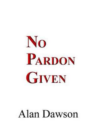 No Pardon Given de Alan Dawson