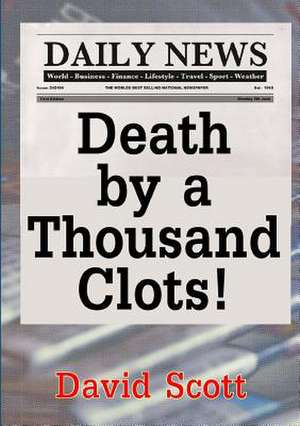 Death by a Thousand Clots! de David Scott