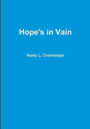 Hope's in Vain de Remy L. Overkempe