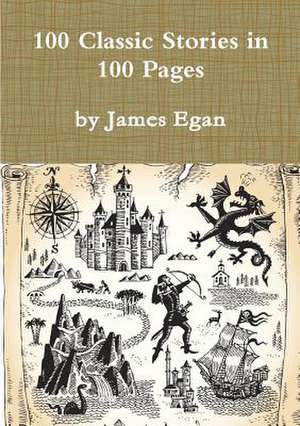 100 Classic Stories in 100 Pages de James Egan