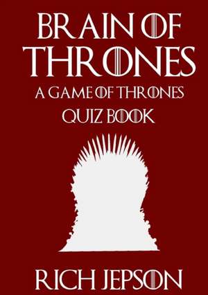 Brain of Thrones - A Game of Thrones Quiz Book de Rich Jepson