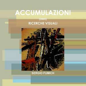 Accumulazioni (2005). Ricerche Visuali de Sergio Fumich