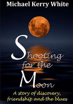 Shooting for the Moon de Michael Kerry White