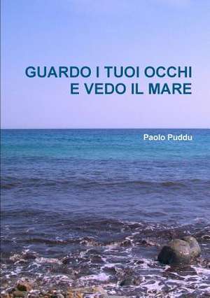 Guardo I Tuoi Occhi E Vedo Il Mare de Paolo Puddu