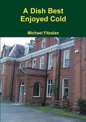 A Dish Best Enjoyed Cold de Michael Fitzalan