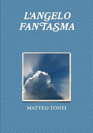 L'Angelo Fantasma de Matteo Tonti