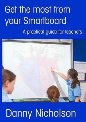 Get the Most from Your Smartboard de Danny Nicholson