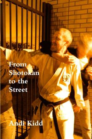 From Shotokan to the Street de Andi Kidd