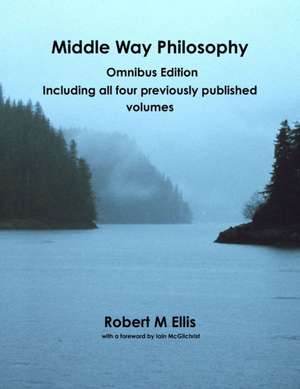 Middle Way Philosophy de Robert M. Ellis