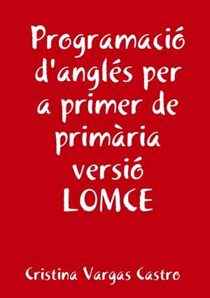 Programacio Angles Per a Primer de Primaria Versio Lomce de Cristina Vargas Castro