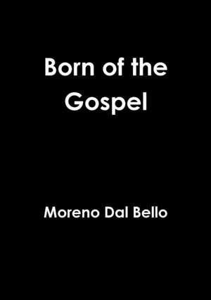 Born of the Gospel de Moreno Dal Bello