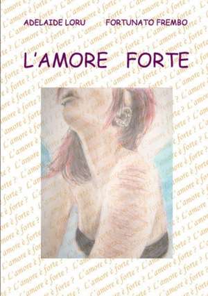 L' Amore Forte de Adelaide Loru
