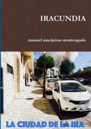 IRACUNDIA de Manuel Ameijeiras Monteagudo