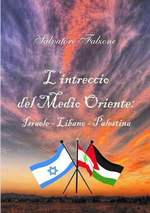 L'Intreccio del Medio Oriente: Israele - Libano - Palestina de Salvatore Falzone