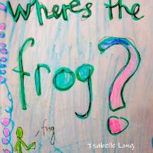 Where's the Frog de Isabelle Long