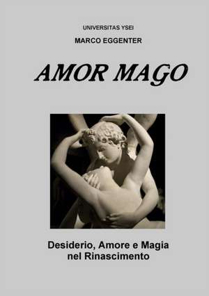 L'Amor Mago - Desiderio, Amore E Magia Nel Rinascimento de Marco Eggenter