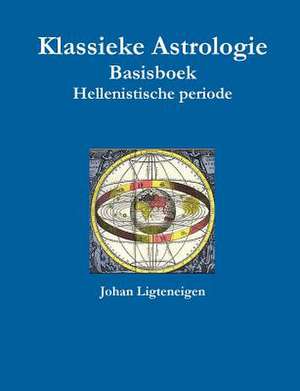 Klassieke Astrologie Basisboek Hellenistische Periode de Johan Ligteneigen