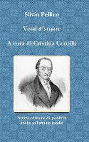 Versi D'Amore a Cura Di Cristina Contilli de Silvio Pellico