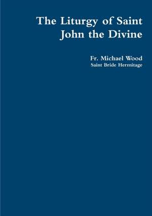 The Liturgy of Saint John the Divine de Fr Michael Wood