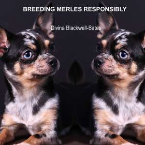 Breeding Merles Responsibly de Divina Blackwell-Bates