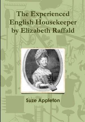 The Experienced English Housekeeper by Elizabeth Raffald de Suze Appleton