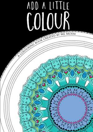 Add a Little Colour - Colouring Book de MS Moem