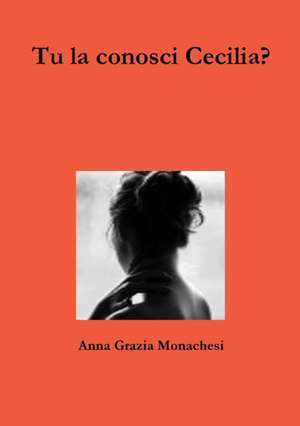 Tu La Conosci Cecilia? de Anna Grazia Monachesi