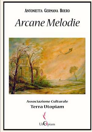 Arcane Melodie de Antonietta Germana Boero