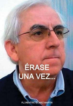 ÉRASE UNA VEZ... de Florentino Gómez Martín