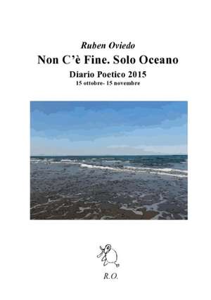 Non C'e Fine. Solo Oceano. de Ruben Oviedo