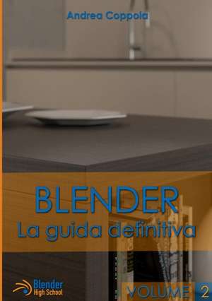 Blender - La Guida Definitiva - Volume 2 de Andrea Coppola