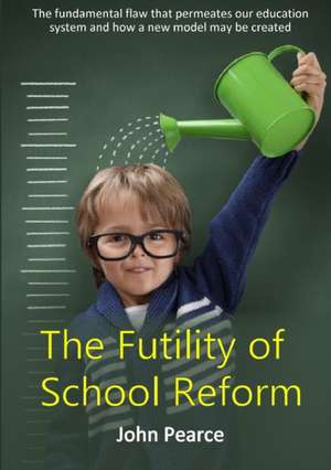 The Futility of School Reform de John Pearce