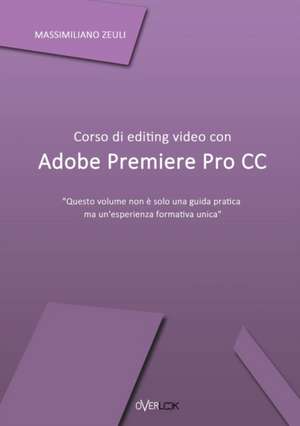 Corso Di Editing Video Con Adobe Premiere Pro CC de Massimiliano Zeuli