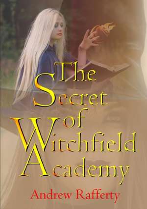 The Secret of Witchfield Academy de Andrew Rafferty