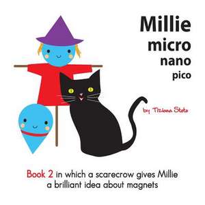 Millie Micro Nano Pico Book 2 in Which a Scarecrow Gives Millie a Brilliant Idea about Magnets de Tiziana Stoto